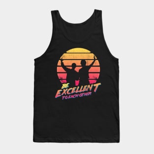 Bill and Ted - Be Excellent To Each Other Tank Top